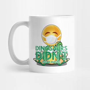 Dinosaurs Didn't Wear Masks Mug